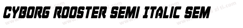 Cyborg Rooster Semi Italic Semi Ita字体转换